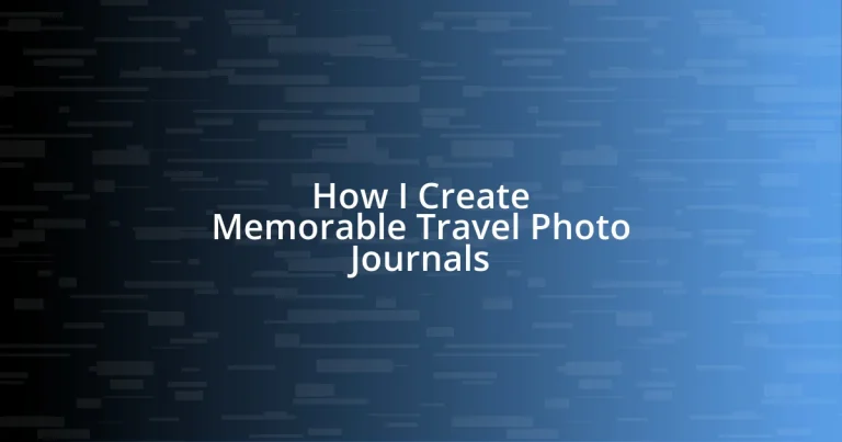 How I Create Memorable Travel Photo Journals