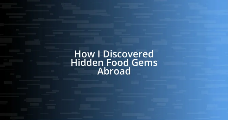 How I Discovered Hidden Food Gems Abroad