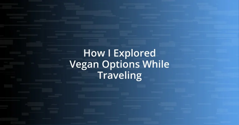 How I Explored Vegan Options While Traveling