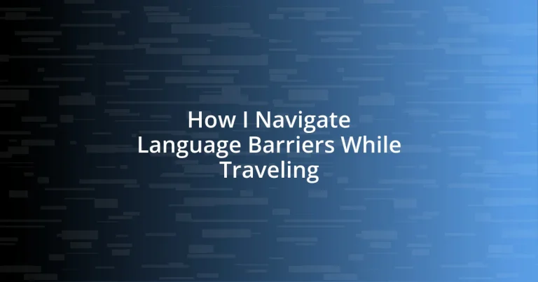 How I Navigate Language Barriers While Traveling