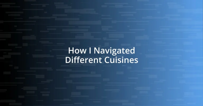 How I Navigated Different Cuisines