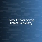 How I Overcome Travel Anxiety