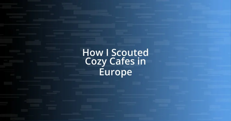 How I Scouted Cozy Cafes in Europe