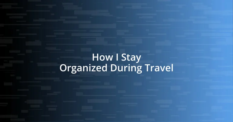 How I Stay Organized During Travel