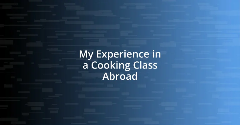 My Experience in a Cooking Class Abroad