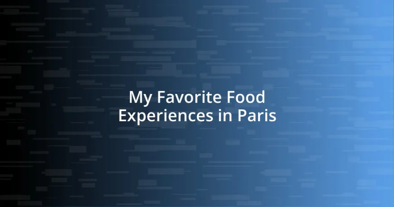 My Favorite Food Experiences in Paris