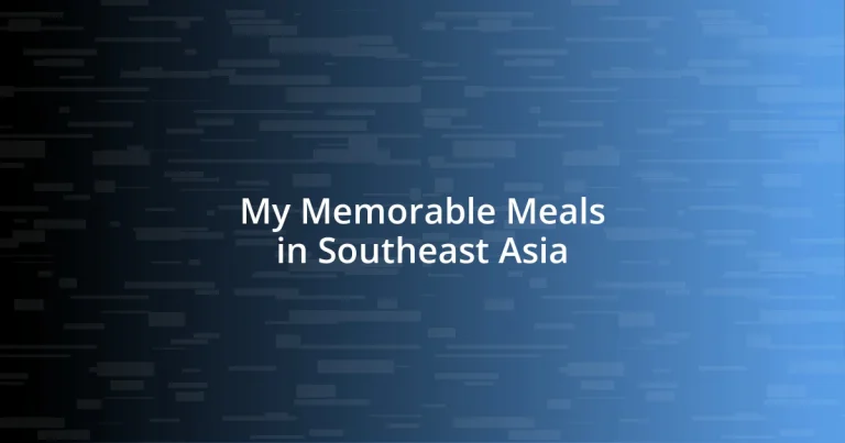 My Memorable Meals in Southeast Asia