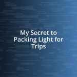 My Secret to Packing Light for Trips