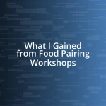 What I Gained from Food Pairing Workshops