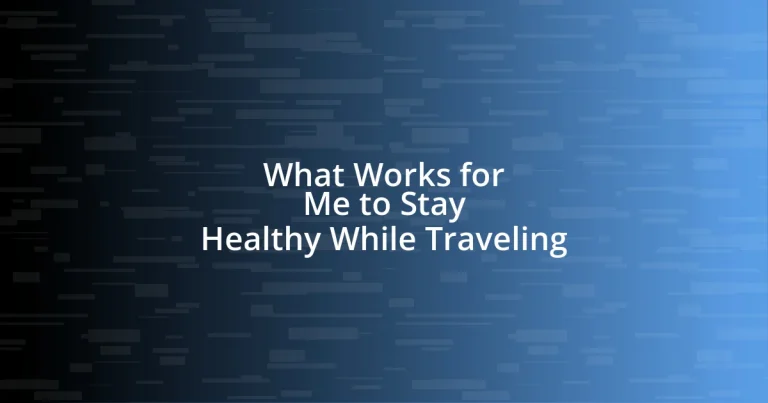 What Works for Me to Stay Healthy While Traveling