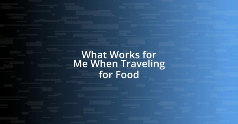 What Works for Me When Traveling for Food