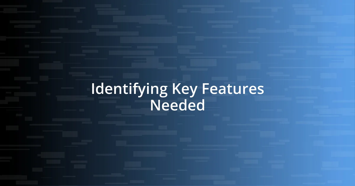 Identifying Key Features Needed