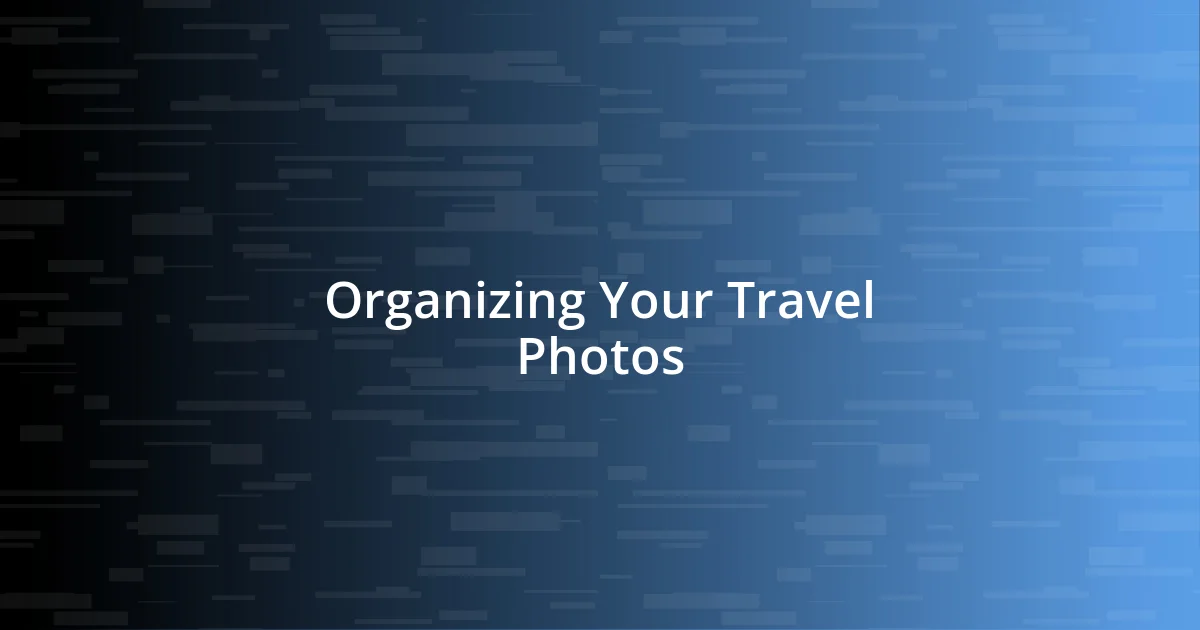 Organizing Your Travel Photos