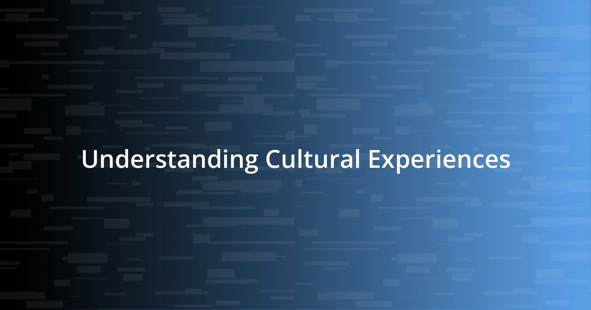 Understanding Cultural Experiences