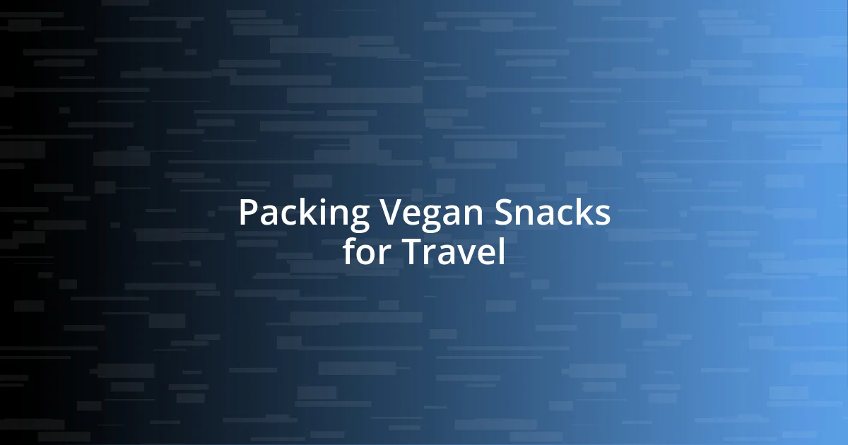 Packing Vegan Snacks for Travel