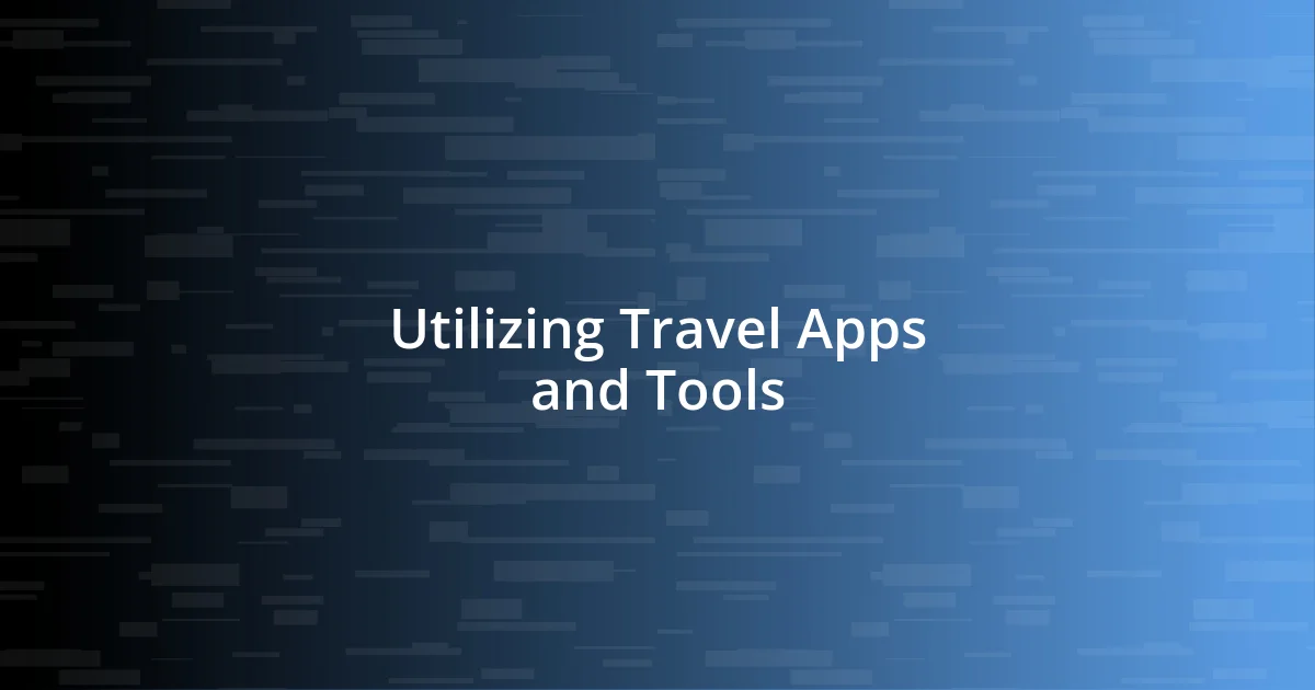 Utilizing Travel Apps and Tools