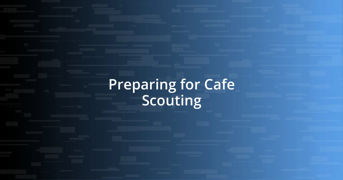 Preparing for Cafe Scouting