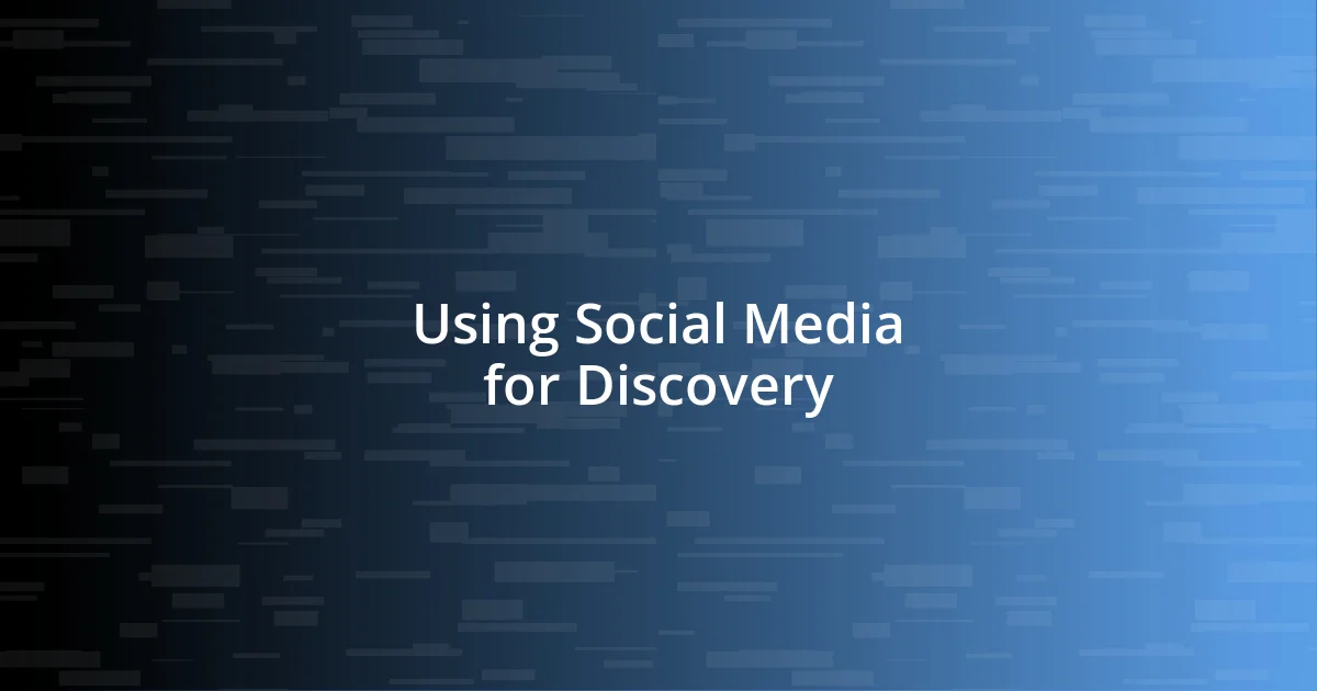 Using Social Media for Discovery