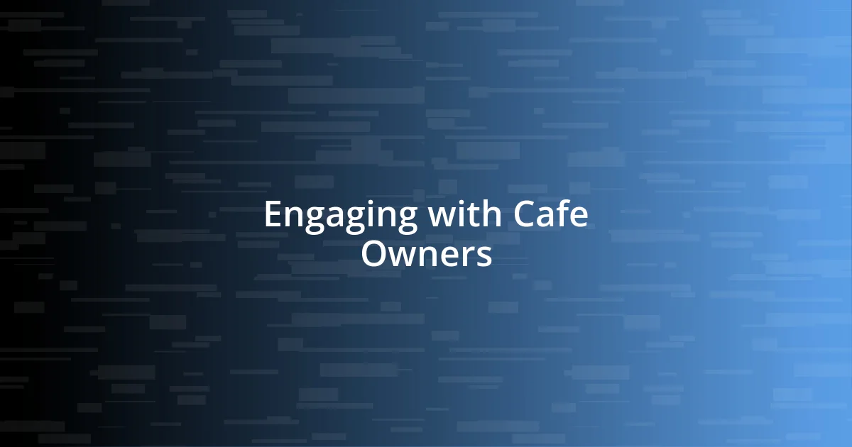 Engaging with Cafe Owners