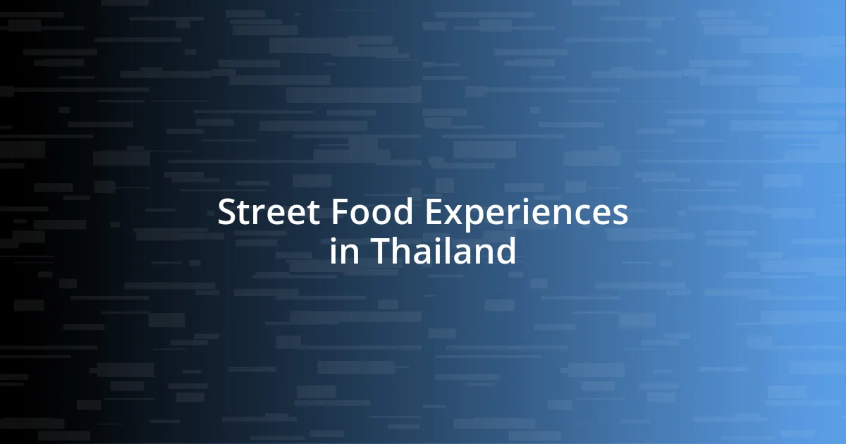 Street Food Experiences in Thailand