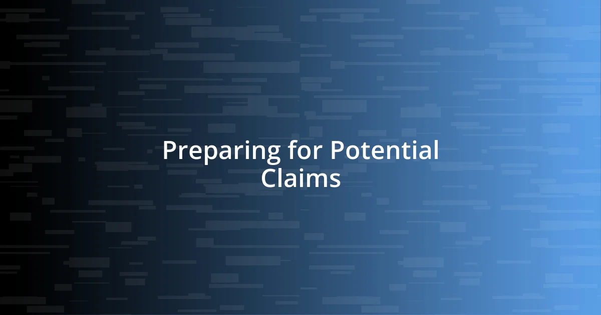 Preparing for Potential Claims