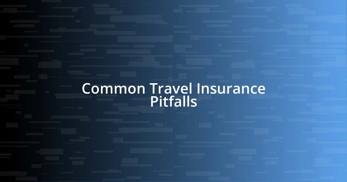 Common Travel Insurance Pitfalls