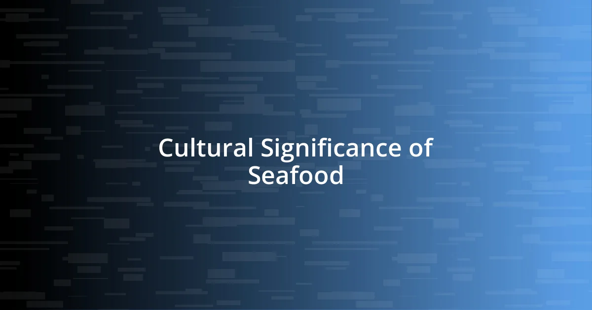 Cultural Significance of Seafood