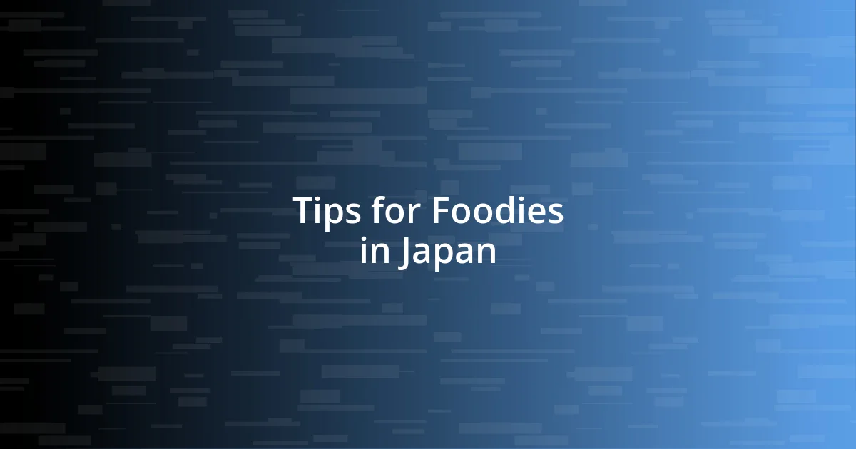 Tips for Foodies in Japan