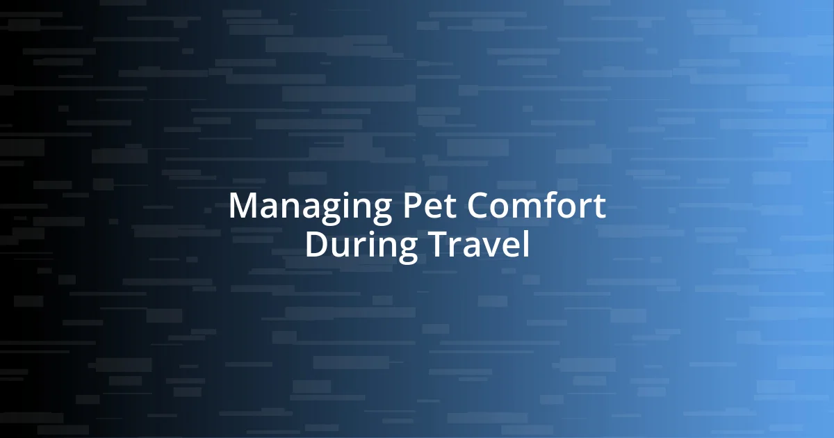 Managing Pet Comfort During Travel