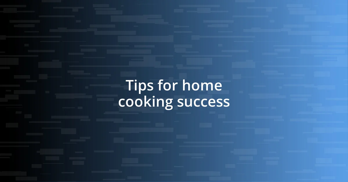 Tips for home cooking success