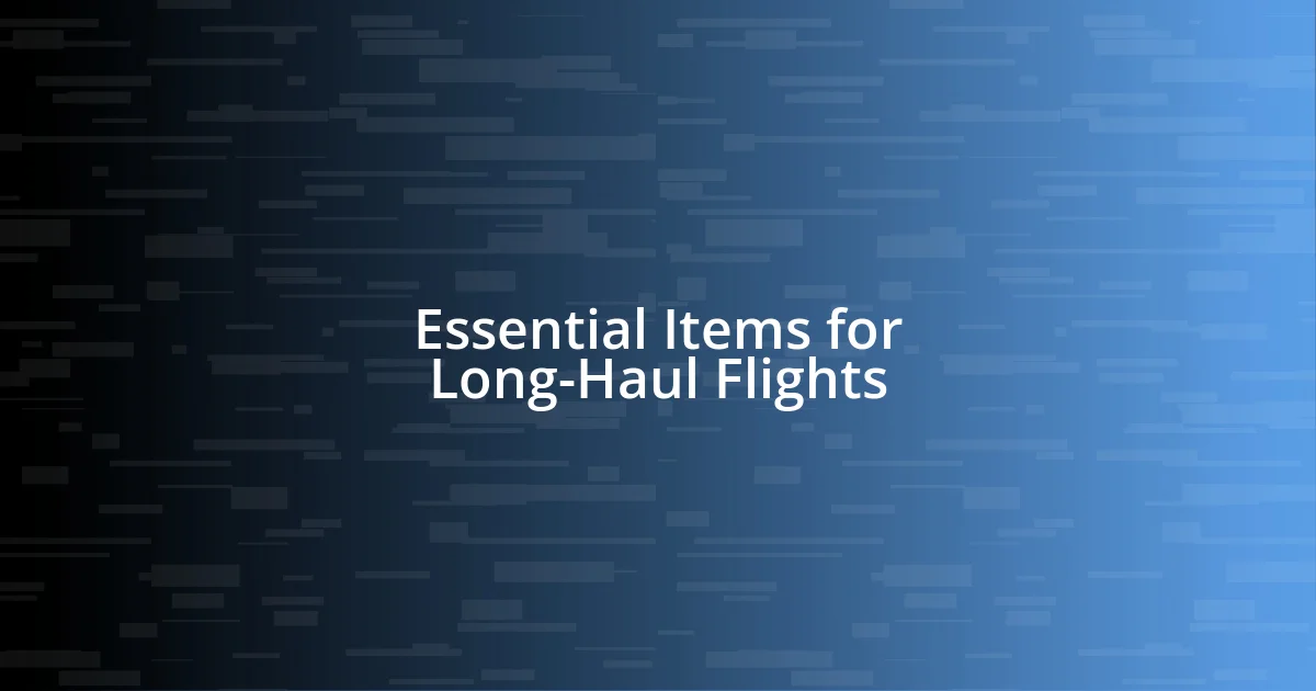 Essential Items for Long-Haul Flights