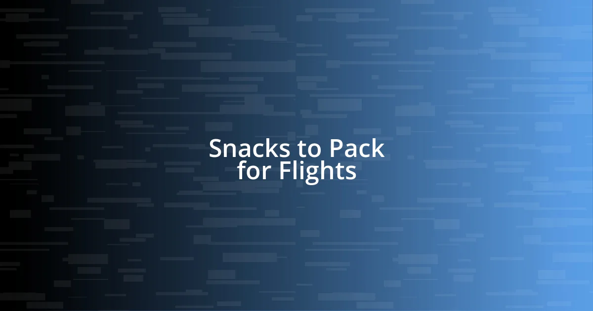 Snacks to Pack for Flights