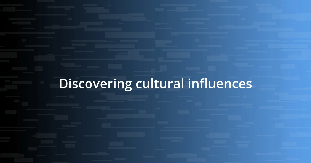 Discovering cultural influences