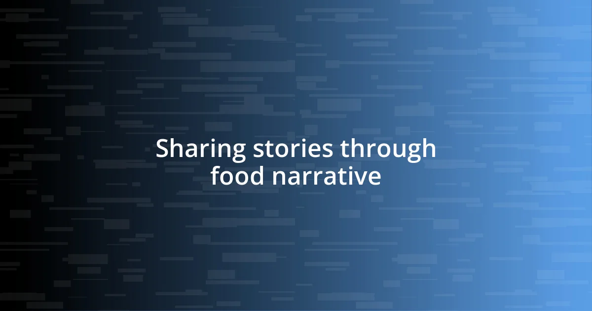 Sharing stories through food narrative