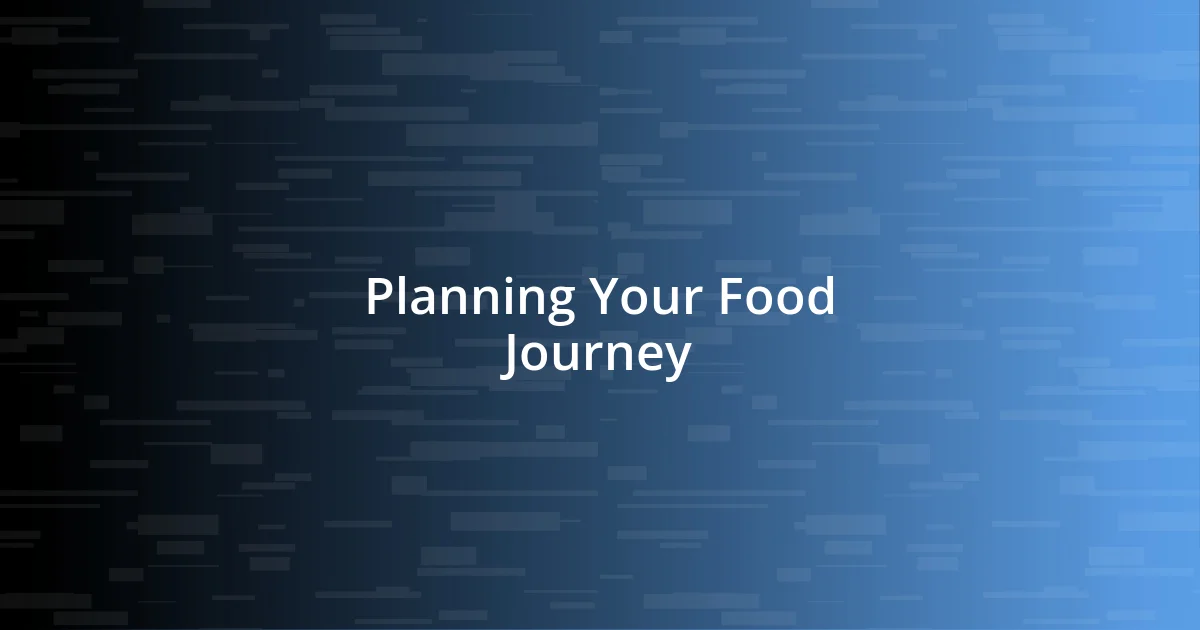 Planning Your Food Journey