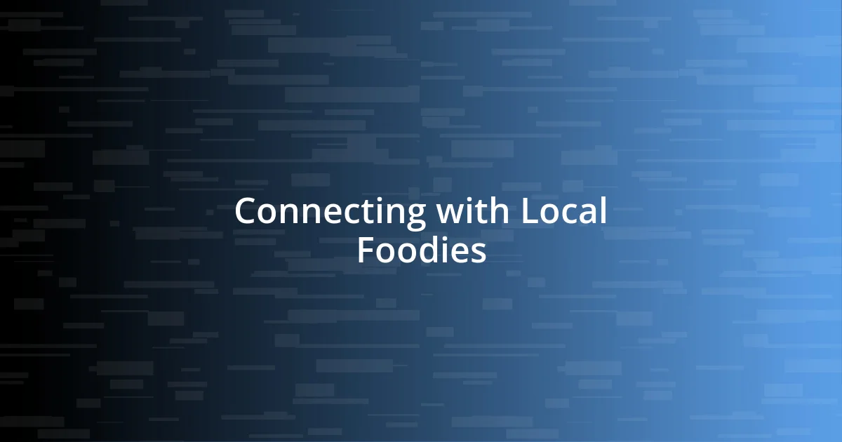 Connecting with Local Foodies