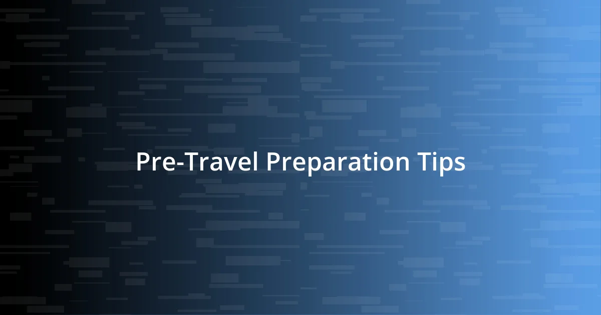 Pre-Travel Preparation Tips