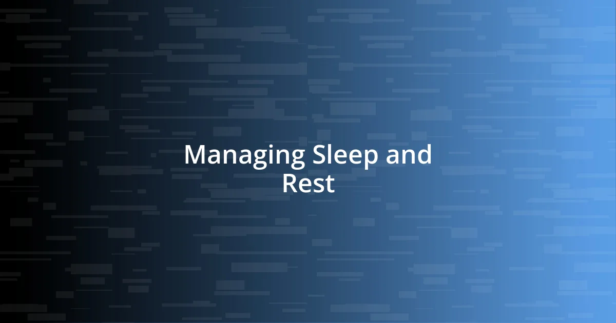 Managing Sleep and Rest